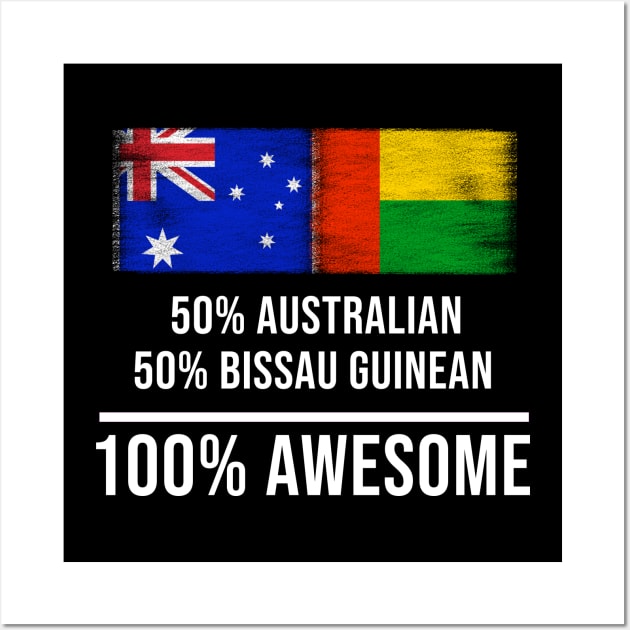 50% Australian 50% Bissau Guinean 100% Awesome - Gift for Bissau Guinean Heritage From Guinea Bissau Wall Art by Country Flags